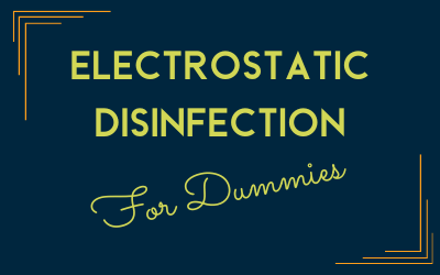 Electrostatic Disinfection For Dummies
